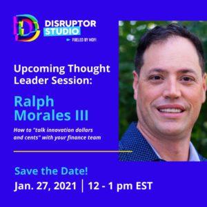 Disruptor Studio Upcoming Thought Leader Session: Ralph Morales III