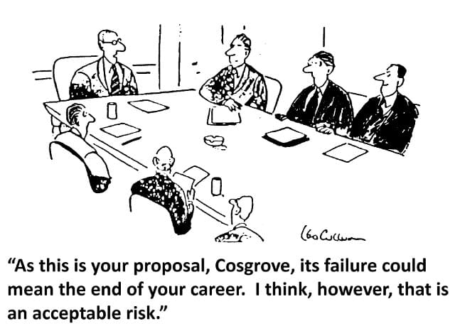 Cartoon: As this is your proposal, Cosrove, its failure could mean the end of your career. I think, however, that is an acceptable risk.
