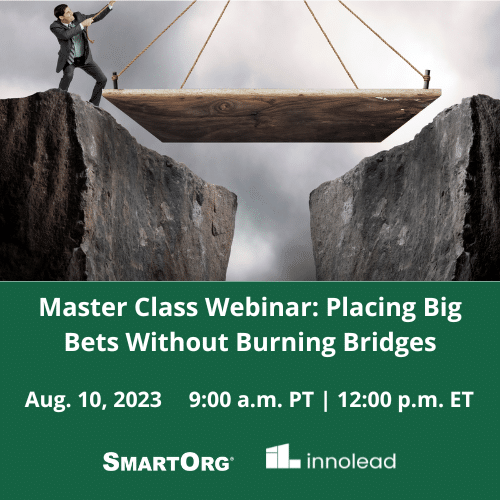 InnoLead's Master Class Webinar: Placing Big Bets Without Burning Bridges, Aug 1-, 2-23, with Udi Chatow of Applied Materials and David Matheson of SmartOrg.